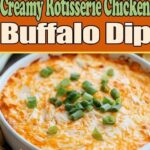 Creamy Rotisserie Chicken Buffalo Dip