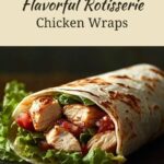 Flavorful Rotisserie Chicken Wraps